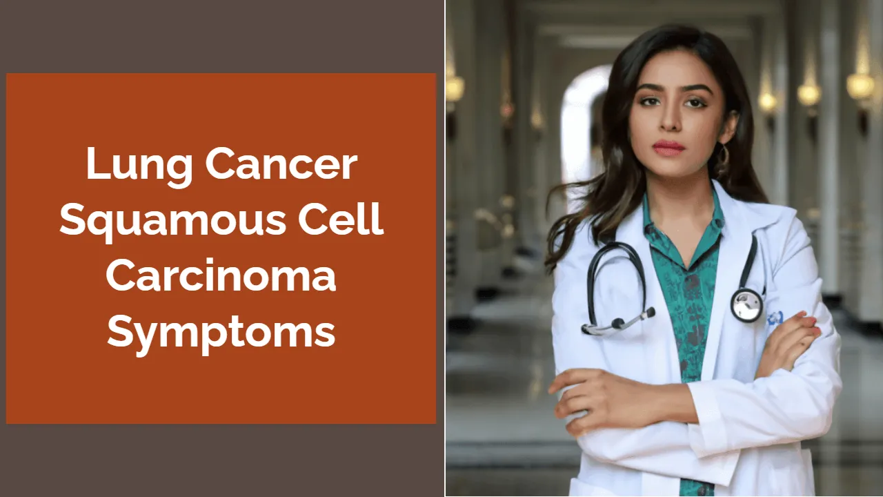 Squamous Cell Lung Cancer Symptoms: Early Warning Signs and Diagnostic Insights