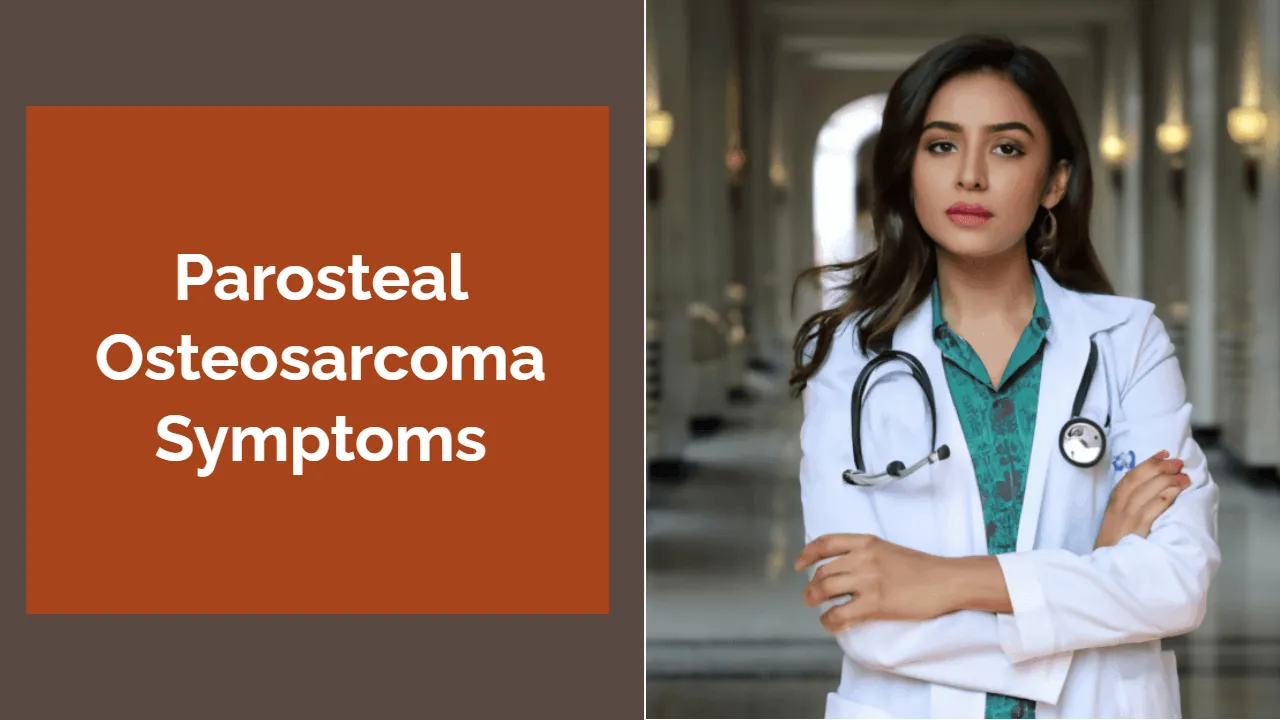 Parosteal Osteosarcoma Symptoms: Early Warning Signs and Diagnosis