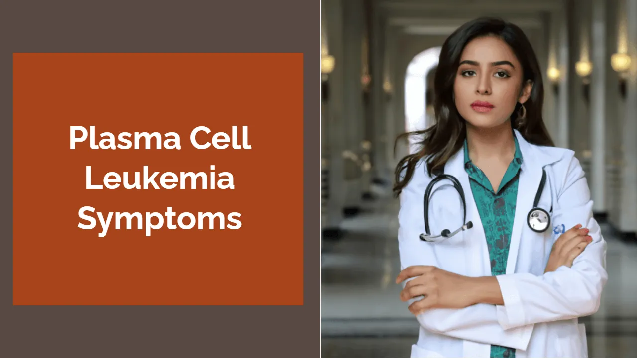 Plasma Cell Leukemia Symptoms: Early Warning Signs and Diagnostic Insights