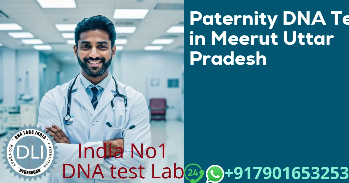 Paternity DNA Test in Meerut, Uttar Pradesh – Accurate & Legal DNA Testing