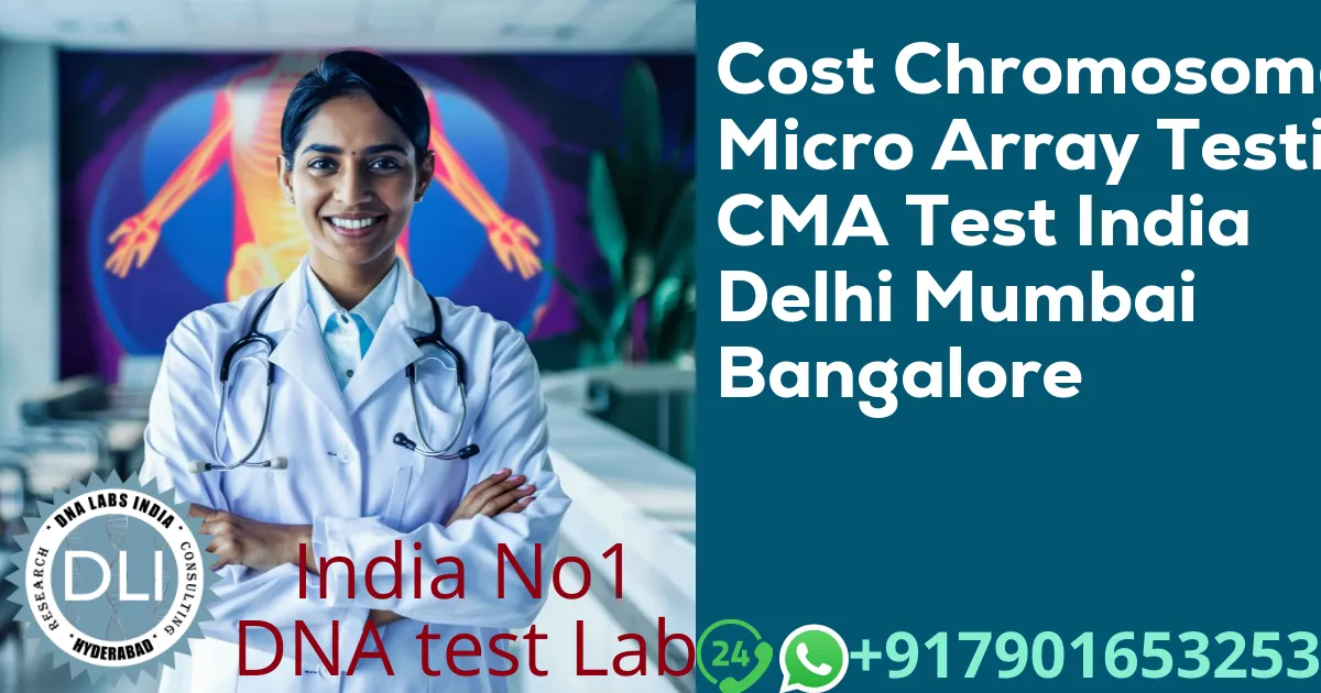 Chromosomal Microarray (CMA) Test Cost in India – Delhi, Mumbai, Bangalore