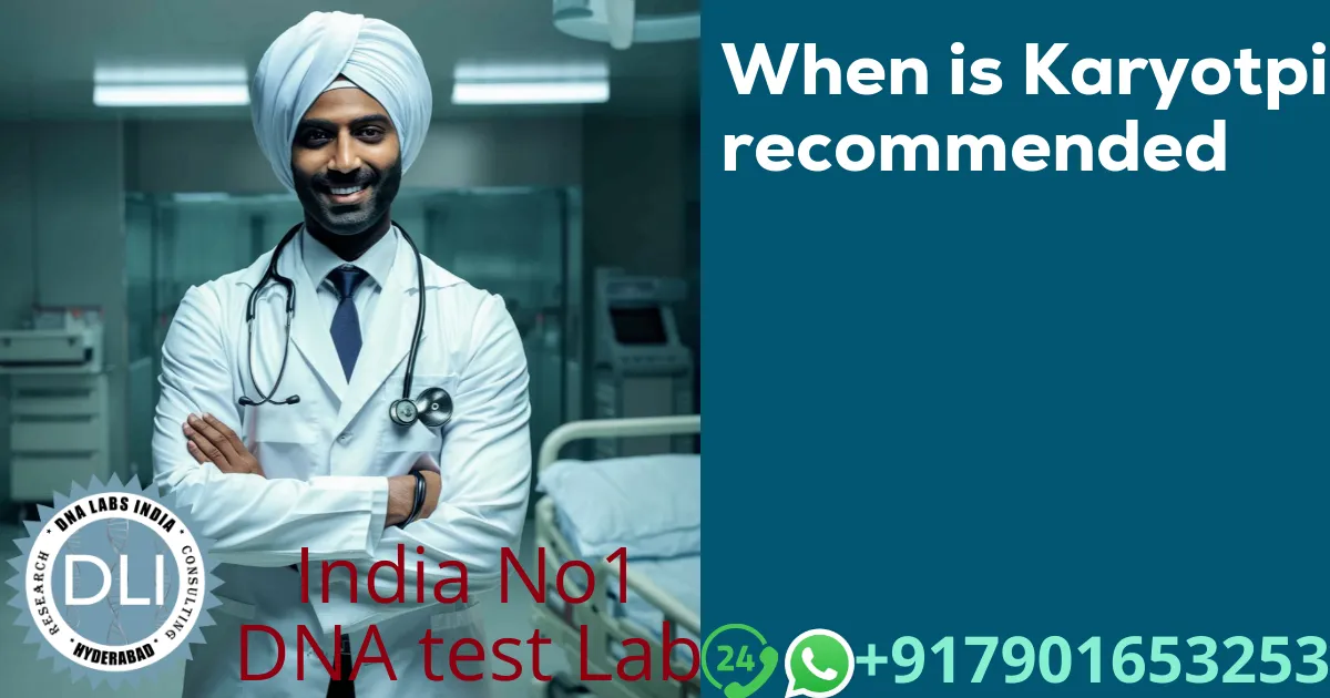 When is Karyotyping Recommended? A Clinical Guide